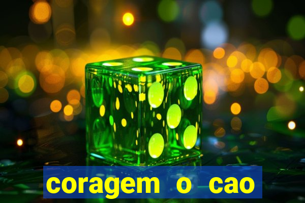 coragem o cao covarde assistir